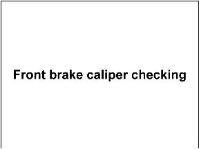 Front brake caliper checking