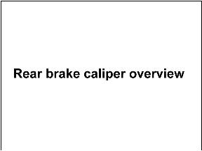 Rear brake caliper overview